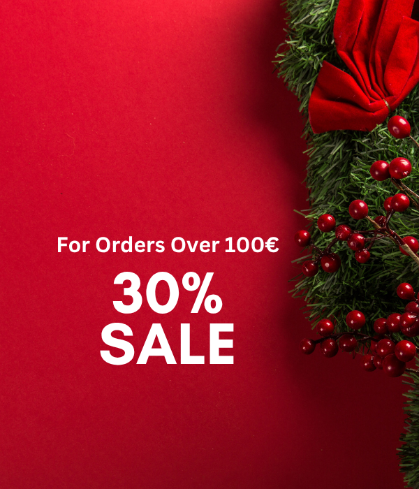 For Orders Over 100€ - 30% Sale